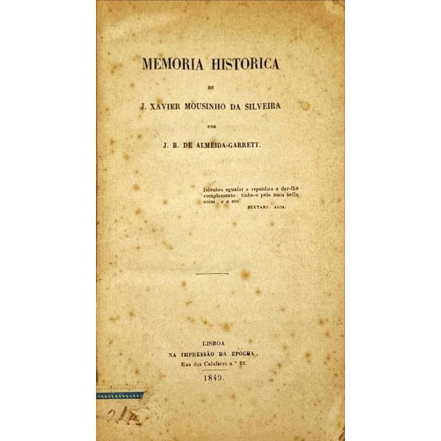 ALMEIDA GARRETT, J. B. de. - MEMORIA HISTORICA DE J. XAVIER MOUSINHO DA SILVEIRA. 
