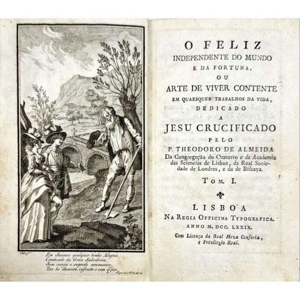 ALMEIDA, P. Teodoro de. - O FELIZ INDEPENDENTE DO MUNDO E DA FORTUNA OU ARTE DE VIVER CONTENTE EM QUAESQUER TRABALHOS DA VIDA. Tomo I (ao III). 