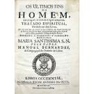 BERNARDES, Pe. Manuel. - OS ULTIMOS FINS DO HOMEM, SALVAÇÃO, E CONDENAÇÃO ETERNA. TRATADO ESPIRITUAL Dividido em dous livros.