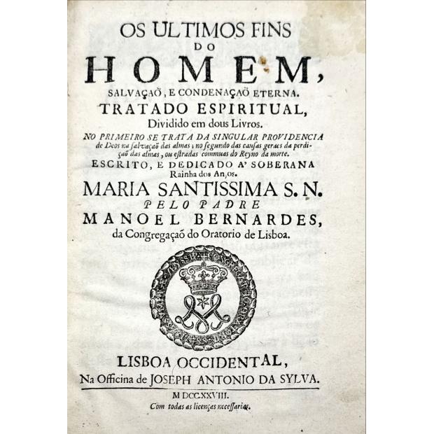 BERNARDES, Pe. Manuel. - OS ULTIMOS FINS DO HOMEM, SALVAÇÃO, E CONDENAÇÃO ETERNA. TRATADO ESPIRITUAL Dividido em dous livros.
