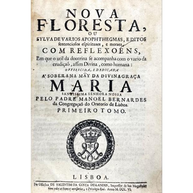 BERNARDES, Pe. Manuel. - NOVA FLORESTA, OU SYLVA DE VARIOS APOPHEGMAS E DITOS sentenciosos espiritues, e moraes, com reflexões. Tomo I (ao V). 
