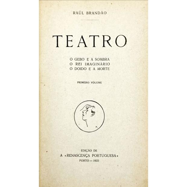 BRANDÃO, Raul. - TEATRO. O gebo e a sombra. O rei imaginário. O doido e a morte. Primeiro volume. 