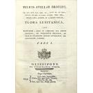 BROTERO, Félix de Avelar. - FLORA LUSITÂNICA, SEU PLANTARUM, QUAE IN LUSITANIA VEL SPONTE CRESCUNT, VEL FREQUENTIUS COLUNTUR, EX FLORUM PRAESERTIM SEXUBUS SYSTEMATICE DISTRIBUTARUM, SYNOPSIS.