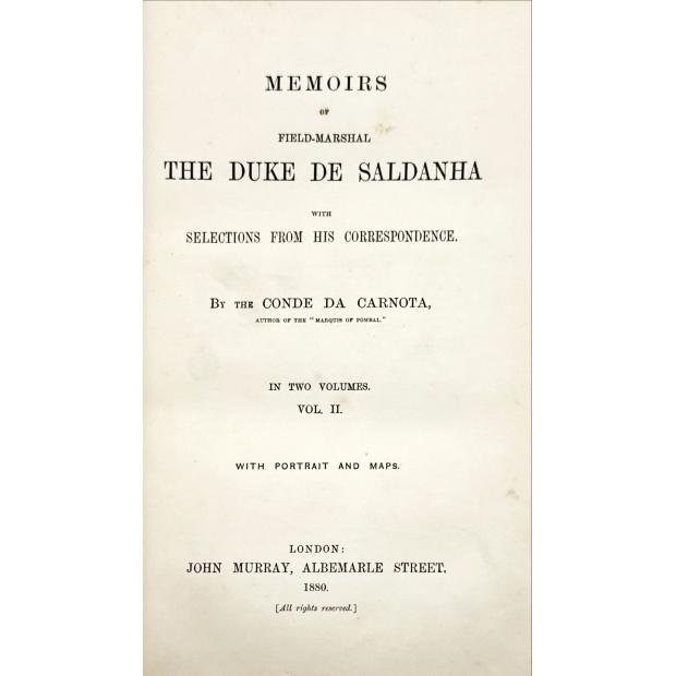 CARNOTA, Conde da. - MEMOIRS OF FIELD-MARSHAL THE DUKE DE SALDANHA. With Selections From His Correspondence, Vol. I (e II). 