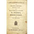 CARTA CONSTITUCIONAL DA MONARCHIA PORTUGUEZA. Decretada e dada pelo Rei de Portugal e Algarves D. Pedro Imperador do Brasil aos 29 de Abril de 1826.
