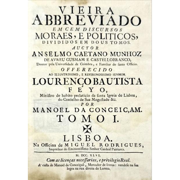 CASTELLOBRANCO, Anselmo Caetano Munhoz de Abreu Gusmão e. - VIEIRA ABBREVIADO EM CEM DISCURSOS MORAES, E POLITICOS, DIVIDIDOS EM DOUS TOMOS. Tomo I (e II).