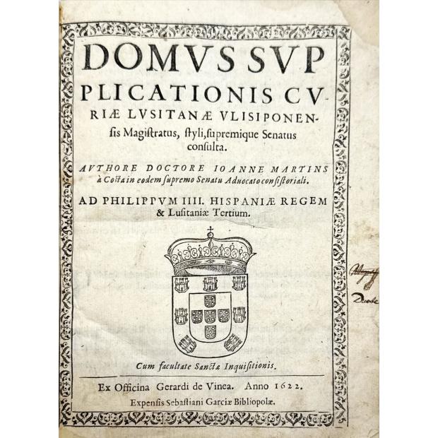 COSTA, João Martins da. - DOMUS SUPPLICATIONIS CURIAE LUSITANAE ULYSSIPONENSIS MAGISTRATUS STYLI, SUPREMIQUE SENATUS CONSULTA.