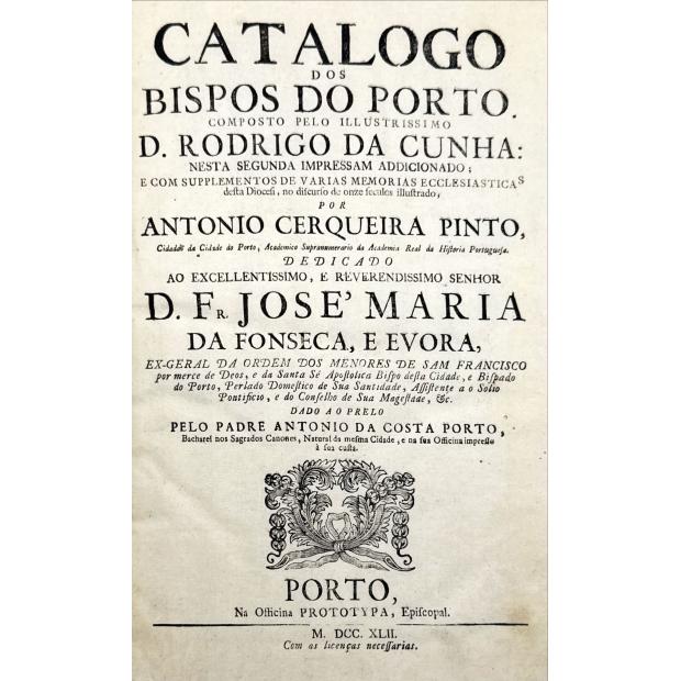 CUNHA, D. Rodrigo da. - CATALOGO DOS BISPOS DO PORTO, COMPOSTO PELO ILLUSTRISSIMO. NESTA SEGUNDA IMPRESSAM ADDICIONADA