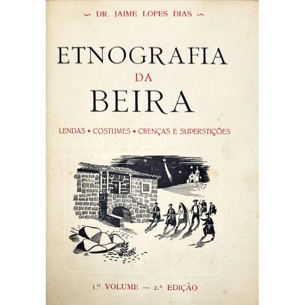 DIAS, Dr. Jaime Lopes. - ETNOGRAFIA DA BEIRA. Lendas, costumes, crenças e superstições. (Carta prefácio do Dr. Leite de Vasconcelos). Volume I (ao XI).