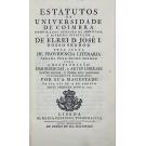 ESTATUTOS DA UNIVERSIDADE DE COIMBRA. Compilados debaixo da immediata e suprema inspecção de El Rei D. José I... Tomo I (ao III).