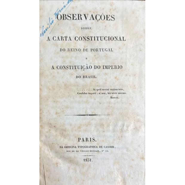 FERREIRA, Silvestre Pinheiro. - OBSERVAÇÕES SOBRE A CARTA CONSTITUCIONAL DO REINO DE PORTUGAL E A CONSTITUIÇÃO DO IMPERIO DO BRASIL.
