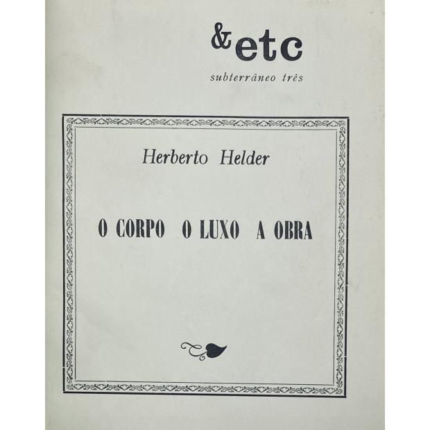 HELDER, Herberto. - O CORPO O LUXO A OBRA. 
