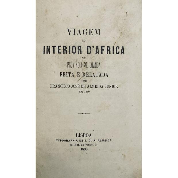 JUNIOR, Francisco José de Almeida. - VIAGEM AO INTERIOR D'AFRICA NA PROVINCIA DE LOANDA FEITA E RELATADA POR...