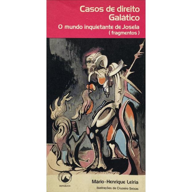 LEIRIA, Mário Henrique. - CASOS DE DIREITO GALÁTICO. O mundo inquietante de Josela (fragmentos). Ilustrações de Cruzeiro Seixas. 