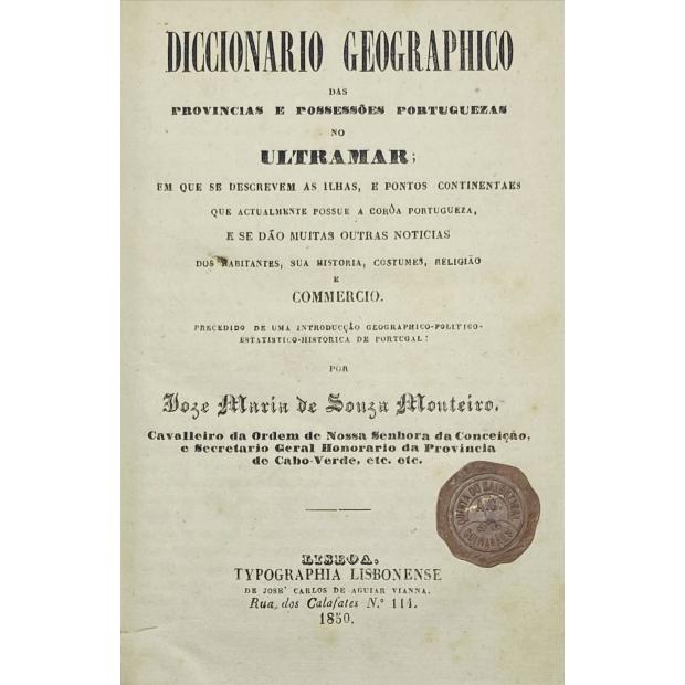 MONTEIRO, Joze Maria de Souza. - DICCIONARIO GEOGRAPHICO DAS POSSESSÕES PORTUGUEZES NO ULTRAMAR