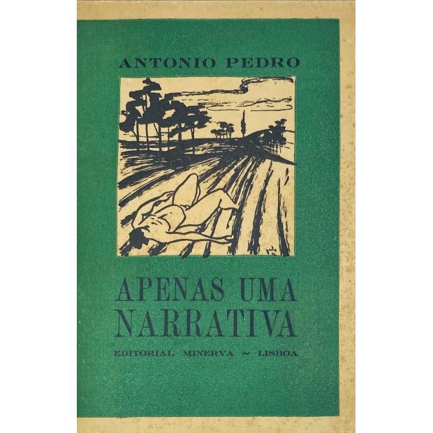 PEDRO, António. - APENAS UMA NARRATIVA. 