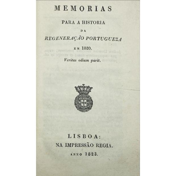 PEREIRA, José Maria Dantas. - MEMORIAS PARA A HISTÓRIA DA REGENERAÇÃO PORTUGUEZA EM 1820.