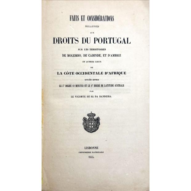 SÁ DA BANDEIRA, Visconde de. - FAITS ET CONSIDÉRATIONS RELATIVES AUX DROITS DU PORTUGAL SUR LES TERRITOIRES DE MOLEMBO, DE CABINDE, ET D'AMBRIZ   eta utres lieux de la Côte Occidental d’Afrique situétt entre le 5ºdegré 12 minutes et le 8º egré de latitude Australe.