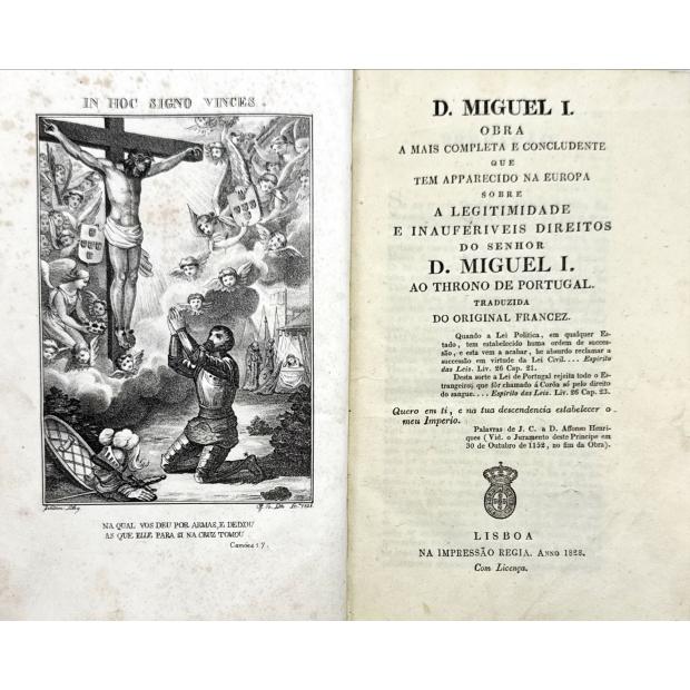 SARAIVA, António Ribeiro. - D. MIGUEL I. Obra a mais completa e concludente que tem apparecido na Europa sobre a legitimidade e inauferiveis direitos do Senhor D. Miguel I. Traduzido do original francez.