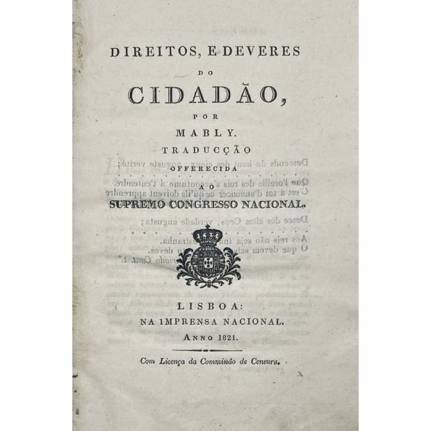 DIREITOS, E DEVERES DO CIDADÃO, por Mably. Traducção oferecida ao Supremo Congresso Nacional.