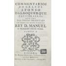 ALBUQUERQUE, Afonso de. - COMMENTARIOS DO GRANDE AFONSO ALBOQUERQUE capitão geral que foi das indias orientais em tempo do muito poderoso Rey D. Manuel o primeiro deste nome. Parte I (à Parte IV). 