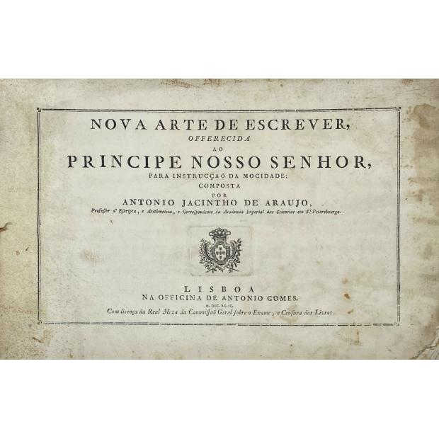 ARAUJO, Antonio Jacintho. - NOVA ARTE DE ESCREVER Offerecida ao Principe Nosso Senhor, para instrucçao da mocidade.