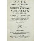 ARTE NOVA, E CURIOSA, PARA CONSERVEIROS, CONFEITEIROS, E COPEIROS, e mais pessoas que se occupão em fazer doces e conservas com frutas de várias qualidades, e outras muitas receitas particulares, que pertencem à mesma arte.