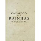 BARBOSA. D. José. - CATALOGO CHRONOLOGICO, HISTÓRICO, GENEALÓGICO, E CRITICO DAS RAINHAS DE PORTUGAL, E SEUS FILHOS.