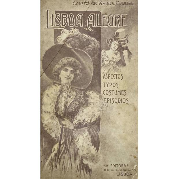 CABRAL, Carlos de Moura. - LISBOA ALEGRE. Aspectos. Typos. Cosutmes. Episodios. 