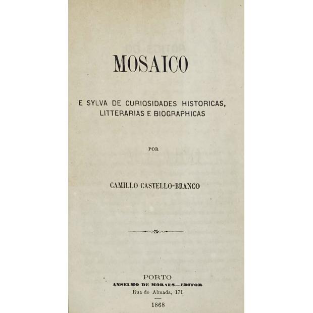 CASTELLO BRANCO, Camillo. - MOSAICO E SYLVA DE CURIOSIDADES HISTORICAS, LITTERARIAS E BIOGRAPHICAS. 