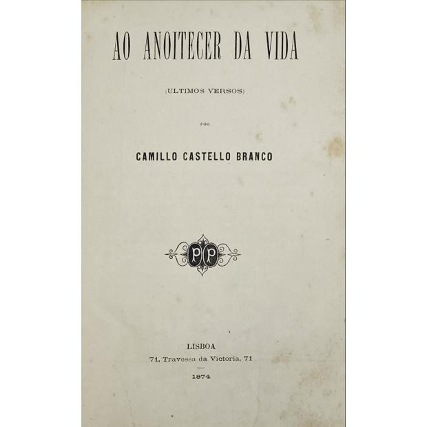 CASTELLO BRANCO, Camillo. - AO ANOITECER DA VIDA. (Ultimos Versos). 
