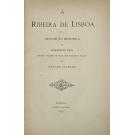 CASTILHO, Júlio de. - A RIBEIRA DE LISBOA. Descripção histórica da margem do tejo desde a Madre-de -Deus até Santos-o-Velho.