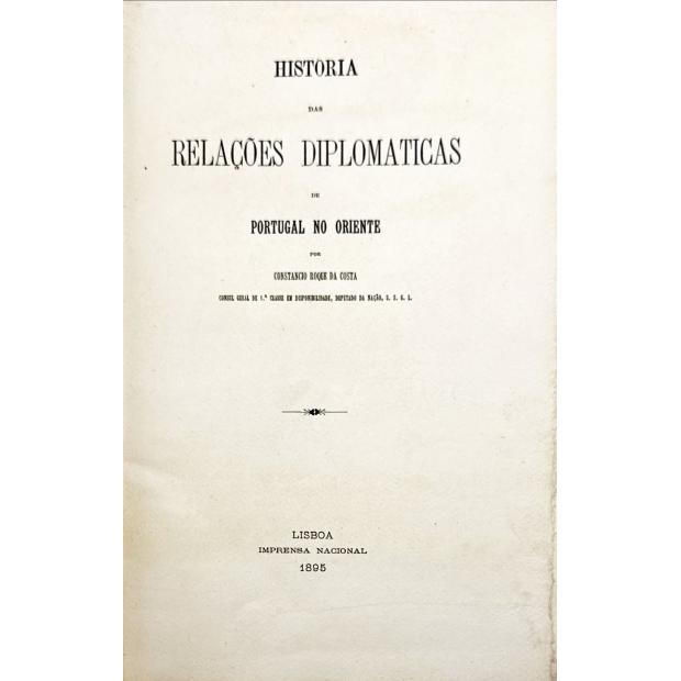 COSTA, Constancio Roque da Costa. - HISTORIA DAS RELAÇÕES DIPLOMATICAS DE PORTUGAL NO ORIENTE. 