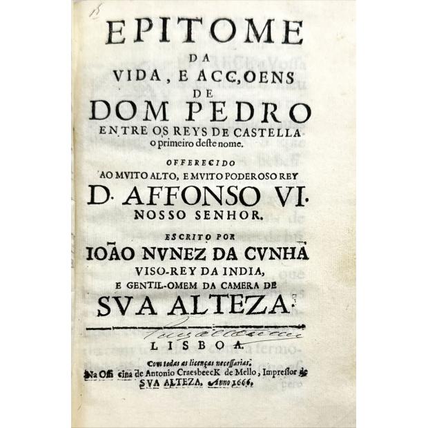 CUNHA, João Nunes da. - PANEGYRICO AO SERENISSIMO REY D. IOÃO O IV. RESTAVRADOR DO REYNO LVSITANO. Junto com:  EPITOME DA VIDA, E ACÇOENS DE DOM PEDRO ENTRE OS REYS DE CASTELLA.