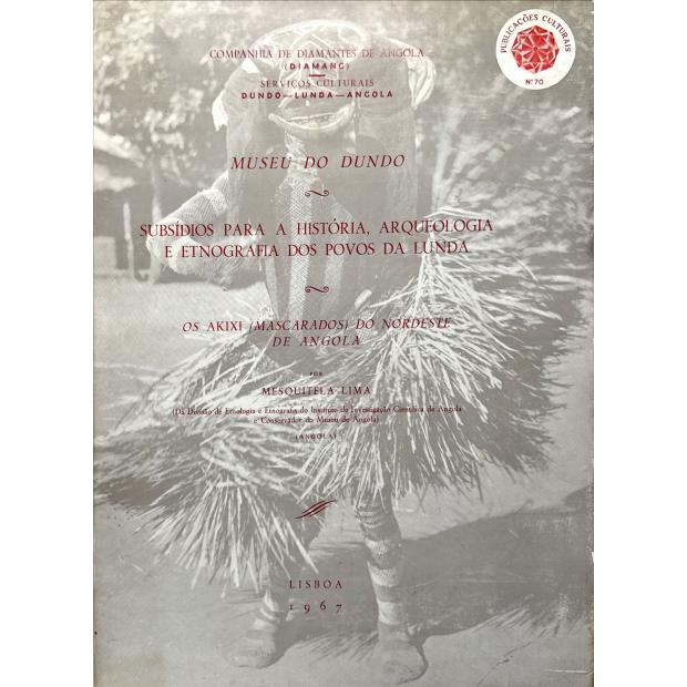 Diamang. - LIMA, Mesquitela. - OS AKIKI (MASCARADOS) DO NORDESTE DE ANGOLA.