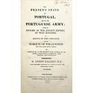 HALLIDAY, Andrew. - THE PRESENT STATE OF PORTUGAL and of the Portuguese army: with an epitome of the ancient history of that kingdom, a sketch of the campaigns of the marquis of wellington for the last four years: and observations on the manner and customs of the people, agriculture, commerce, arts, sciences, and literature