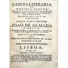 LIMA, Francisco Bernardo de. - GAZETA LITERARIA OU NOTICIA EXACTA DOS PRINCIPAES ESCRIPTOS MODERNOS, conforme a analysis, que delles fazem os melhores criticos, e diaristas da europa... Tomo I (e II). 
