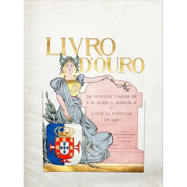 LIVRO D'OURO DA PRIMEIRA VIAGEM DE S. M. EL-REI D. MANUEL II AO NORTE DE PORTUGAL EM 1908. Chronica photographica por Carlos Pereira de Castro. 