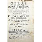 MACEDO, Duarte Ribeiro de. - OBRAS DO DOUTOR DUARTE RIBEIRO DE MACEDO, cavalleiro da ordem de christo, do conselho de s. magestade, e do de sua real fazenda, enviado que foi às cortes de Pariz, de Madrid, e de Turim. Tomo I (e II).