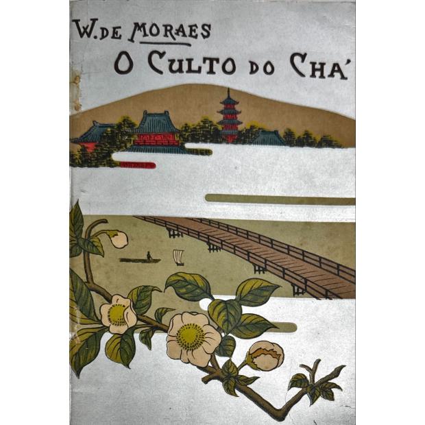 MORAES, Wenceslau de. - O CULTO DO CHÁ. (Ilustrações de Yoshiaki).