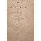 ORTA, Garcia da. - COLOQUIOS DOS SIMPLES E DROGAS DA INDIA. Edição publicada por deliberação da Academia Real das Sciencias de Lisboa. Dirigida e annotada pelo Conde de Ficalho. Vol. I (e II). 