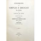 ORTA, Garcia da. - COLOQUIOS DOS SIMPLES E DROGAS DA INDIA. Edição publicada por deliberação da Academia Real das Sciencias de Lisboa. Dirigida e annotada pelo Conde de Ficalho. Vol. I (e II). 