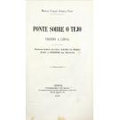 PAES, Miguel Carlos Correia. - PONTE SOBRE O TEJO. Proximo a Lisboa. Pontes sobre os rios: Lima no Minho Tay e Forth na Escocia.