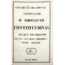 PORTUGUEZ (O) CONSTITUCIONAL. Nº1 de 22 de setembro de 1820 ao Nº82 de 30 de dezembro de 1820 (e Nº1 de 2 de janeiro de 1821 ao Nº27 de 5 de fevereiro de 1821) Redator: Nuno alvares Pereira Pato Moniz. 