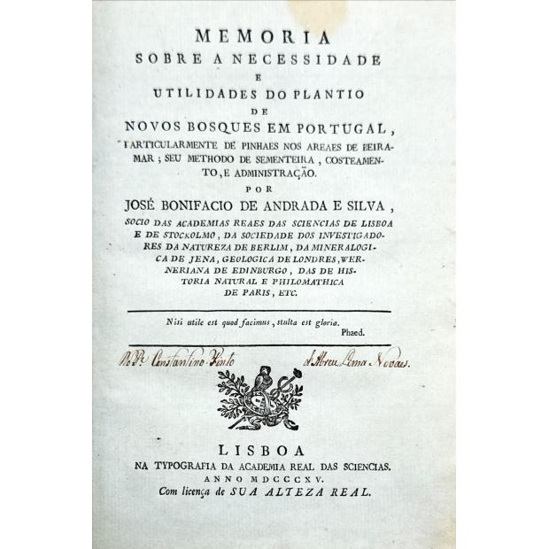 SILVA, José Bonifácio de Andrada e. - MEMÓRIA SOBRE A NECESSIDADE E UTILIDADES DO PLANTIO DE NOVOS BOSQUES EM PORTUGAL, particularmente de pinhaes nos areaes de beira-mar; seu methodo de sementeira, costeamento, e administração.