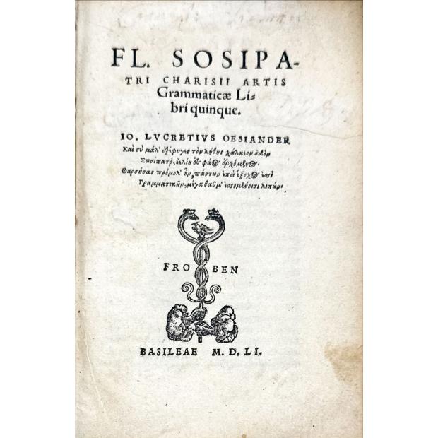 CHARISIUS, Flavius Sosipater.  FL. SOSIPATRI CHARISII ARTIS Grammaticae Libriquinque. 