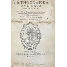 LEÃO, Duarte Nuno de. - ORTHOGRAPHIA DA LINGOA PORTUGUESA. Obra vtil & necessaria assi pera bem screuer a lingoa Hespanhol como a Latina & quaesquer outras que da Latina teem origem.