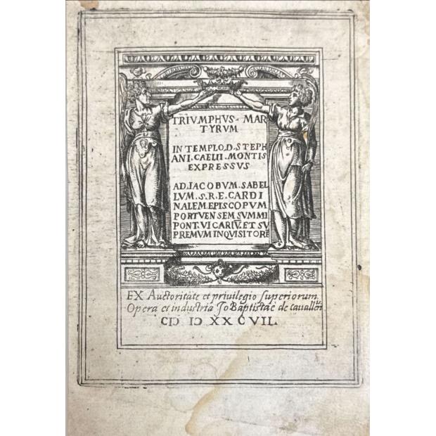 ROSCIUS, Julius. - TRIUMPHUS MARTYRUM IN TEMPLO D. STEPHANI CAELII MONTIS EXPRESSUS.