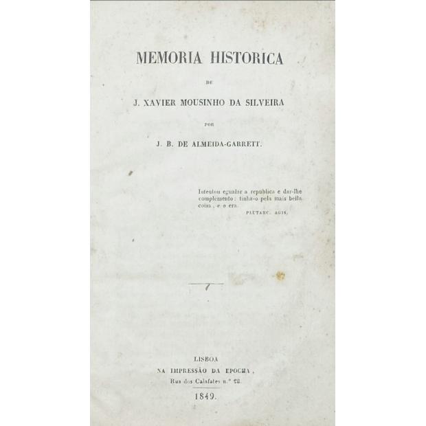 ALMEIDA GARRETT, J. B. de. - MEMORIA HISTORICA DE J. XAVIER MOUSINHO DA SILVEIRA.