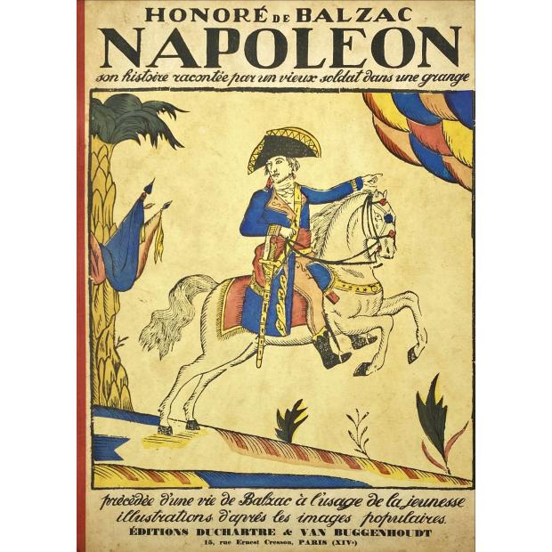 BALZAC, Honoré de. - NAPOLEON son histoire racontée par un vieux soldat dans une grange, précédée d'une vie de Balzac à l'usage de la jeunesse par René Saulnier; arrangements de l'illustration par S. Olesiewicz d'après les images populaires du 1er Empire.